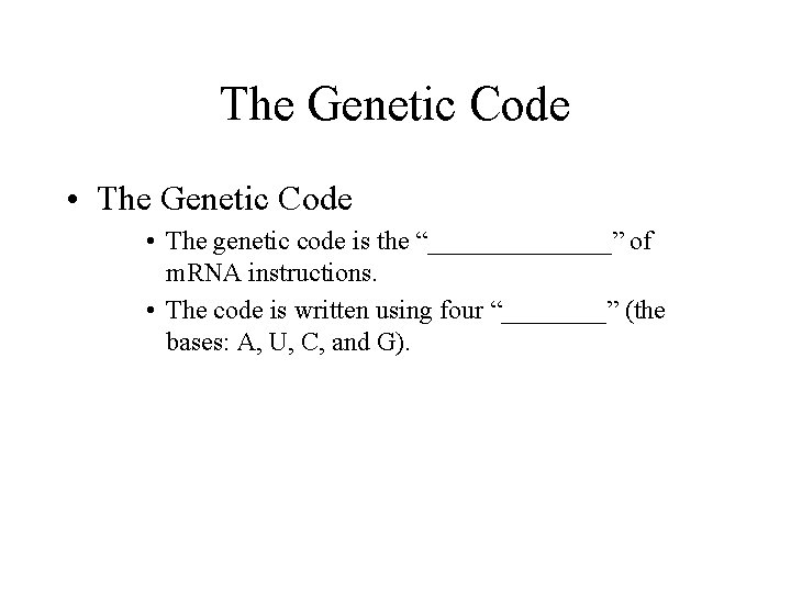 The Genetic Code • The genetic code is the “_______” of m. RNA instructions.