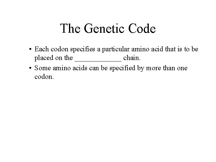 The Genetic Code • Each codon specifies a particular amino acid that is to