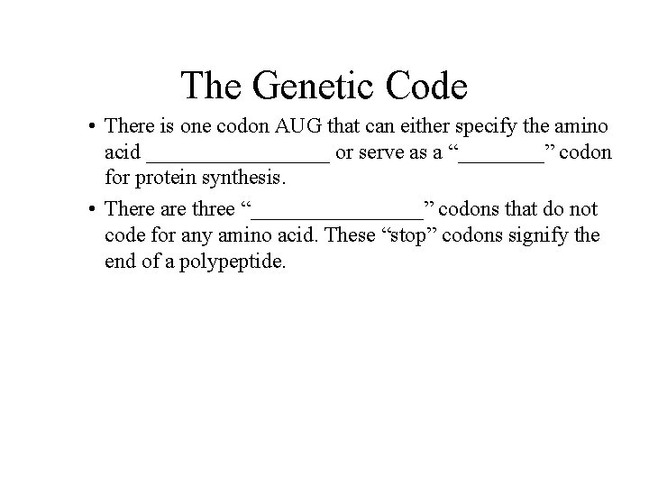 The Genetic Code • There is one codon AUG that can either specify the
