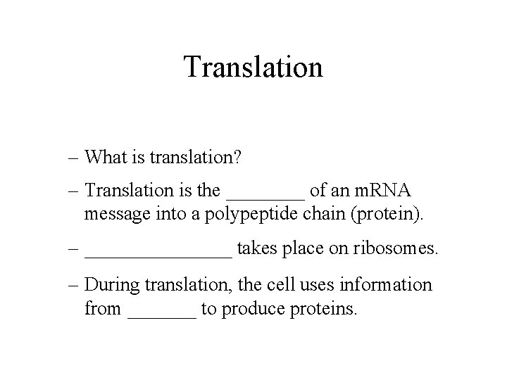 Translation – What is translation? – Translation is the ____ of an m. RNA