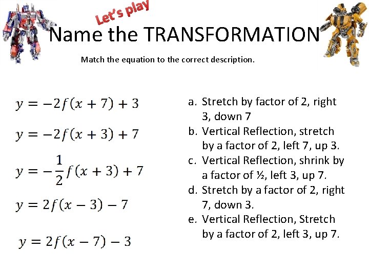 y a l p t’s Le Name the TRANSFORMATION Match the equation to the