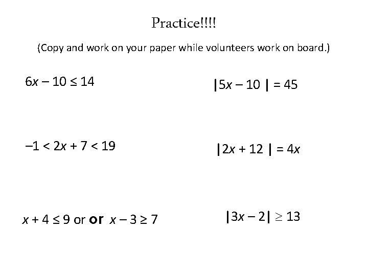 Practice!!!! (Copy and work on your paper while volunteers work on board. ) 6