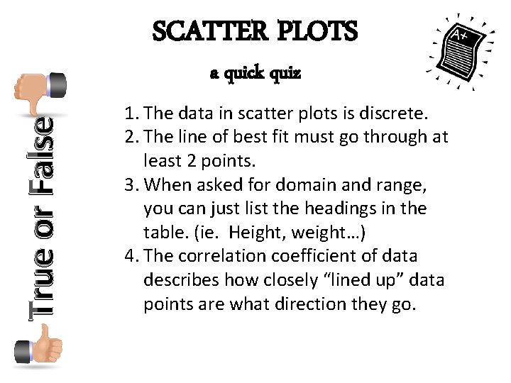 SCATTER PLOTS True or False a quick quiz 1. The data in scatter plots