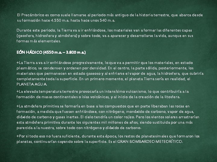 El Precámbrico es como suele llamarse al periodo más antiguo de la historia terrestre,