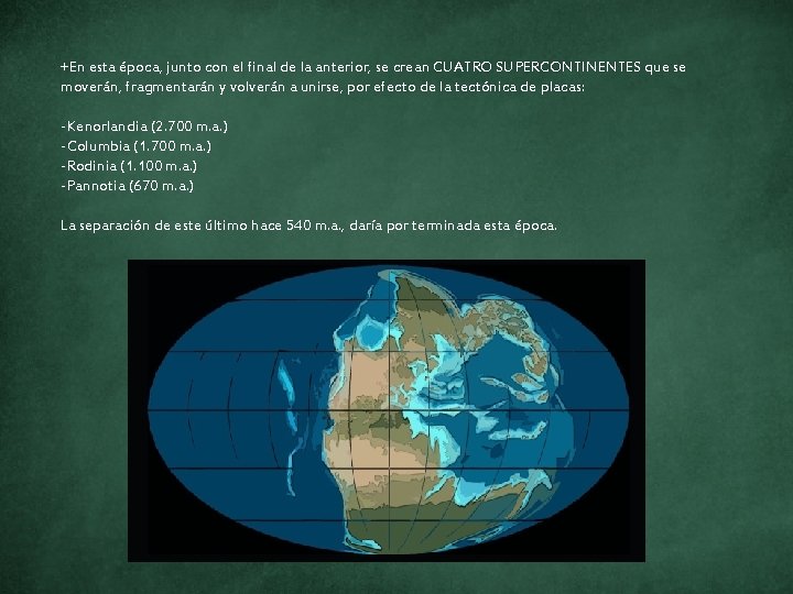 +En esta época, junto con el final de la anterior, se crean CUATRO SUPERCONTINENTES