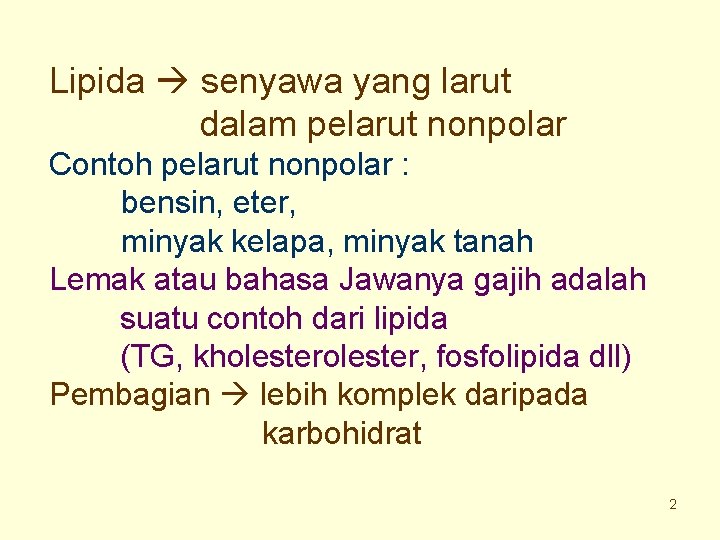 Lipida senyawa yang larut dalam pelarut nonpolar Contoh pelarut nonpolar : bensin, eter, minyak