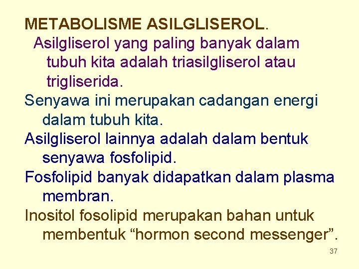 METABOLISME ASILGLISEROL. Asilgliserol yang paling banyak dalam tubuh kita adalah triasilgliserol atau trigliserida. Senyawa
