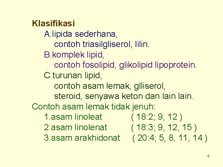 Klasifikasi A. lipida sederhana, contoh triasilgliserol, lilin. B. komplek lipid, contoh fosolipid, glikolipid lipoprotein.