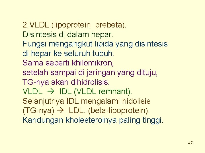 2. VLDL (lipoprotein prebeta). Disintesis di dalam hepar. Fungsi mengangkut lipida yang disintesis di