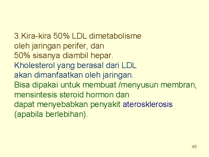 3. Kira-kira 50% LDL dimetabolisme oleh jaringan perifer, dan 50% sisanya diambil hepar. Kholesterol