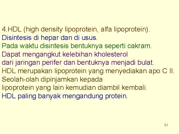 4. HDL (high density lipoprotein, alfa lipoprotein). Disintesis di hepar dan di usus. Pada