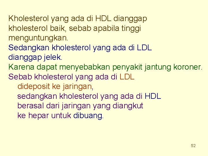 Kholesterol yang ada di HDL dianggap kholesterol baik, sebab apabila tinggi menguntungkan. Sedangkan kholesterol