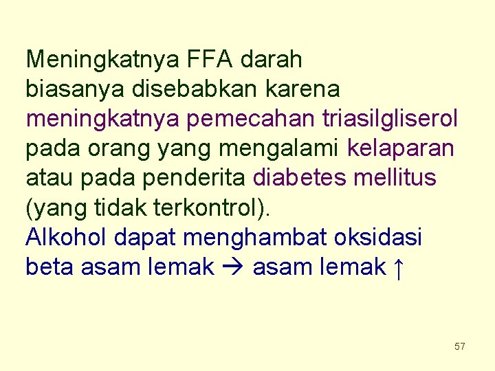 Meningkatnya FFA darah biasanya disebabkan karena meningkatnya pemecahan triasilgliserol pada orang yang mengalami kelaparan