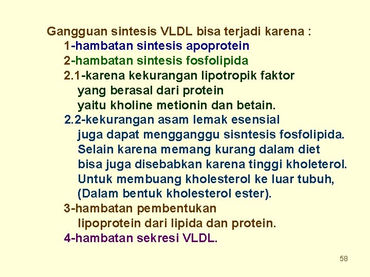 Gangguan sintesis VLDL bisa terjadi karena : 1 -hambatan sintesis apoprotein 2 -hambatan sintesis