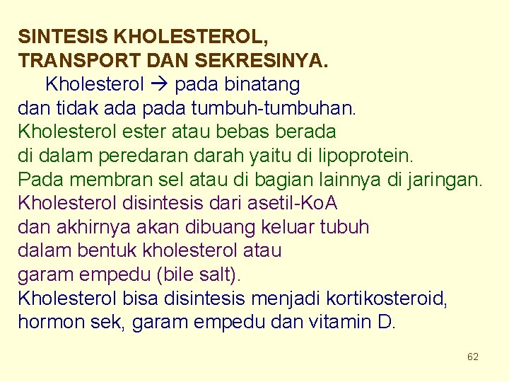 SINTESIS KHOLESTEROL, TRANSPORT DAN SEKRESINYA. Kholesterol pada binatang dan tidak ada pada tumbuh-tumbuhan. Kholesterol