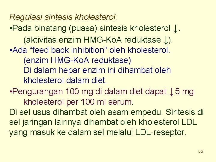 Regulasi sintesis kholesterol. • Pada binatang (puasa) sintesis kholesterol ↓. (aktivitas enzim HMG-Ko. A