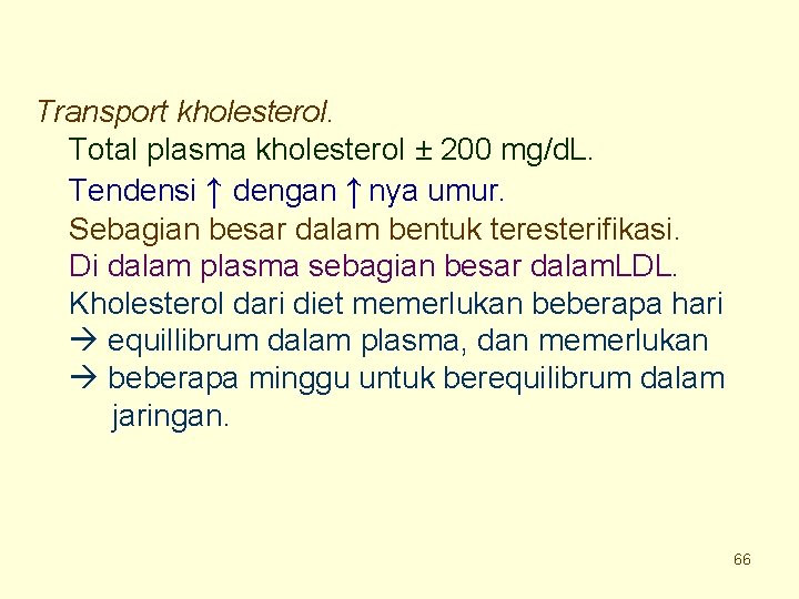 Transport kholesterol. Total plasma kholesterol ± 200 mg/d. L. Tendensi ↑ dengan ↑ nya