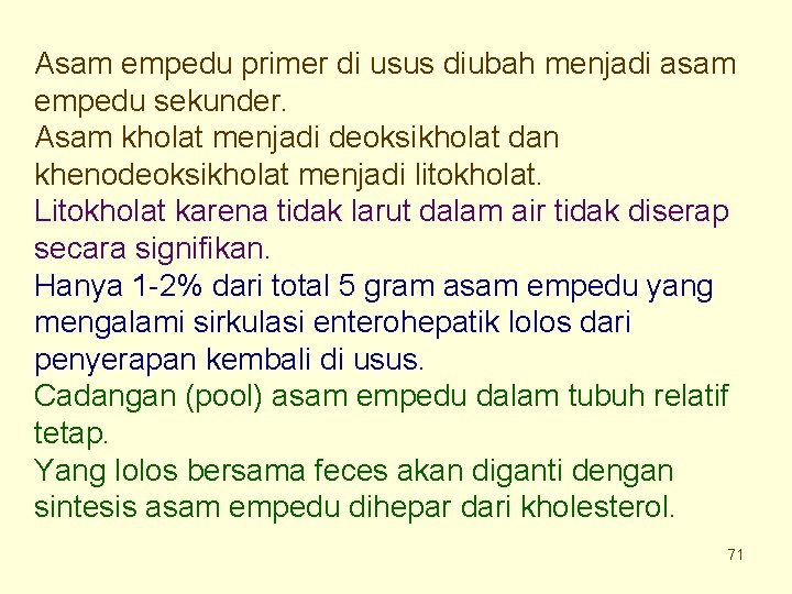 Asam empedu primer di usus diubah menjadi asam empedu sekunder. Asam kholat menjadi deoksikholat