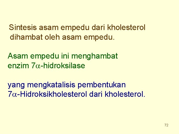 Sintesis asam empedu dari kholesterol dihambat oleh asam empedu. Asam empedu ini menghambat enzim