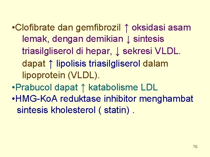  • Clofibrate dan gemfibrozil ↑ oksidasi asam lemak, dengan demikian ↓ sintesis triasilgliserol