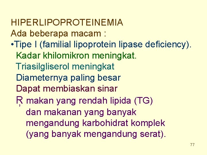 HIPERLIPOPROTEINEMIA Ada beberapa macam : • Tipe I (familial lipoprotein lipase deficiency). Kadar khilomikron