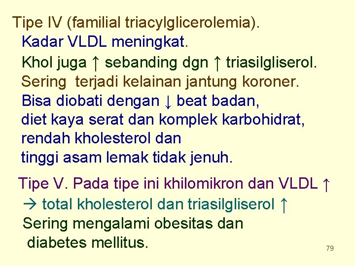 Tipe IV (familial triacylglicerolemia). Kadar VLDL meningkat. Khol juga ↑ sebanding dgn ↑ triasilgliserol.