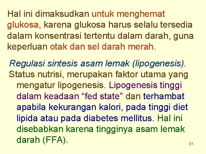 Hal ini dimaksudkan untuk menghemat glukosa, karena glukosa harus selalu tersedia dalam konsentrasi tertentu