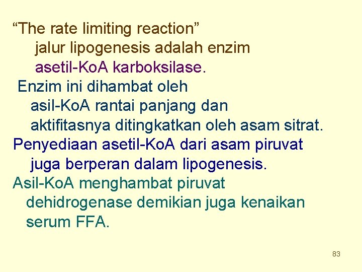 “The rate limiting reaction” jalur lipogenesis adalah enzim asetil-Ko. A karboksilase. Enzim ini dihambat