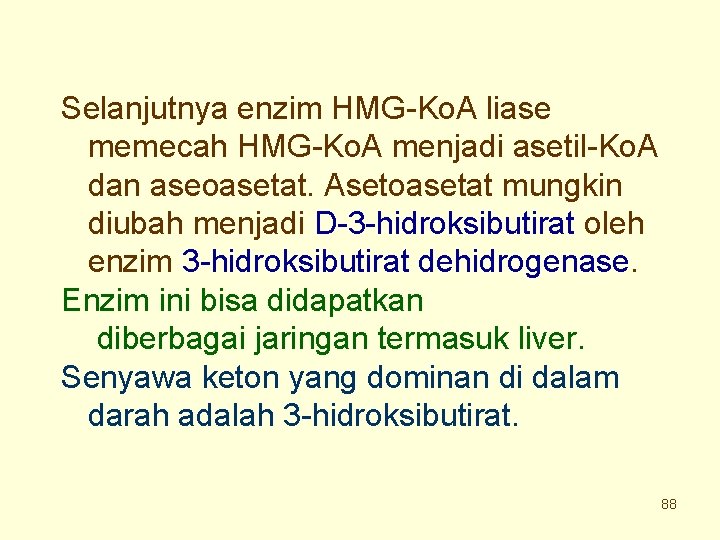 Selanjutnya enzim HMG-Ko. A liase memecah HMG-Ko. A menjadi asetil-Ko. A dan aseoasetat. Asetoasetat