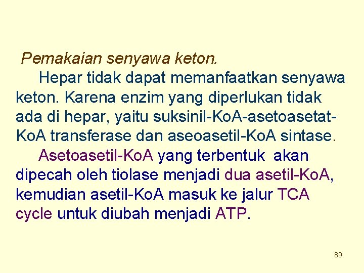 Pemakaian senyawa keton. Hepar tidak dapat memanfaatkan senyawa keton. Karena enzim yang diperlukan tidak