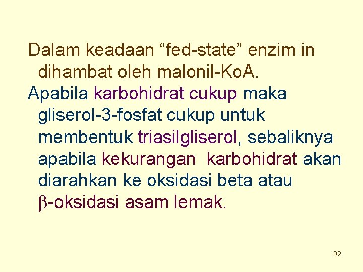 Dalam keadaan “fed-state” enzim in dihambat oleh malonil-Ko. A. Apabila karbohidrat cukup maka gliserol-3