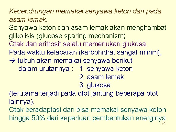 Kecendrungan memakai senyawa keton dari pada asam lemak. Senyawa keton dan asam lemak akan