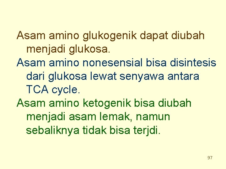 Asam amino glukogenik dapat diubah menjadi glukosa. Asam amino nonesensial bisa disintesis dari glukosa