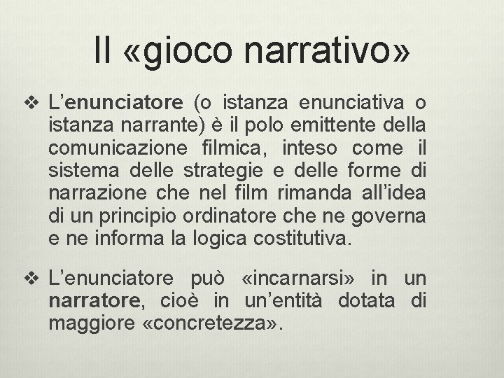 Il «gioco narrativo» v L’enunciatore (o istanza enunciativa o istanza narrante) è il polo Il «gioco narrativo» v L’enunciatore (o istanza enunciativa o istanza narrante) è il polo