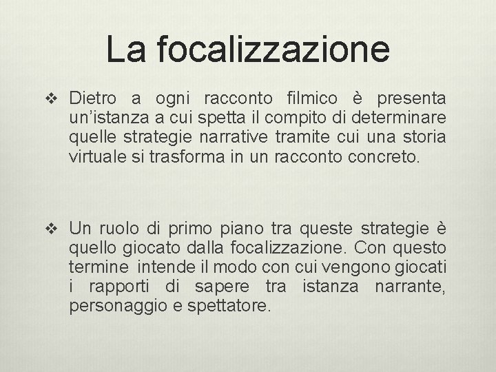 La focalizzazione v Dietro a ogni racconto filmico è presenta un’istanza a cui spetta La focalizzazione v Dietro a ogni racconto filmico è presenta un’istanza a cui spetta