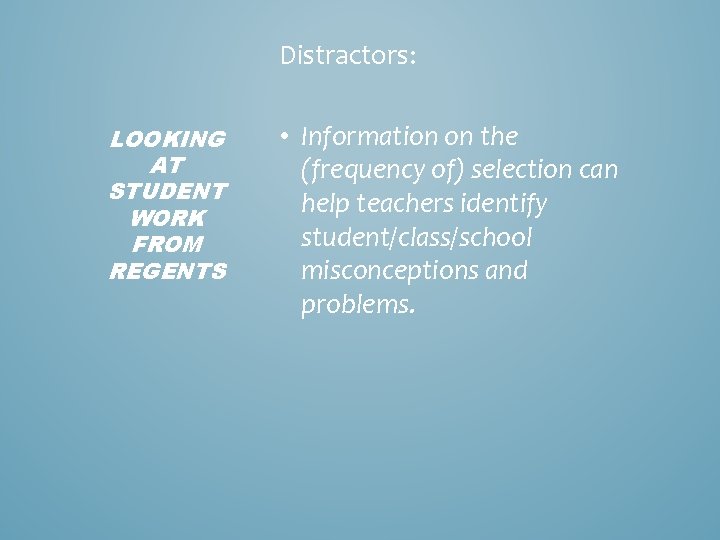 Distractors: LOOKING AT STUDENT WORK FROM REGENTS • Information on the (frequency of) selection