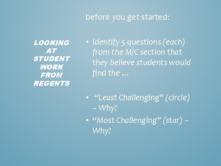 before you get started: LOOKING AT STUDENT WORK FROM REGENTS • Identify 5 questions