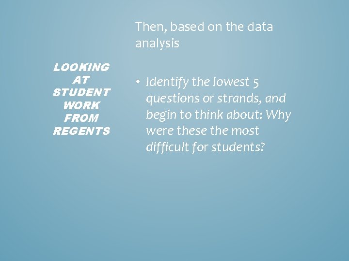 Then, based on the data analysis LOOKING AT STUDENT WORK FROM REGENTS • Identify