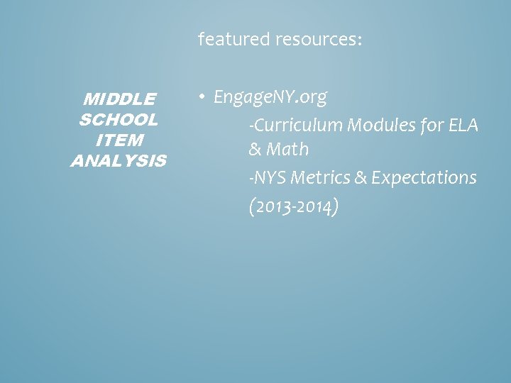 featured resources: MIDDLE SCHOOL ITEM ANALYSIS • Engage. NY. org -Curriculum Modules for ELA