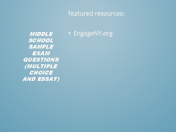 featured resources: MIDDLE SCHOOL SAMPLE EXAM QUESTIONS (MULTIPLE CHOICE AND ESSAY) • Engage. NY.