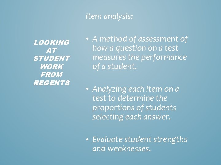 item analysis: LOOKING AT STUDENT WORK FROM REGENTS • A method of assessment of