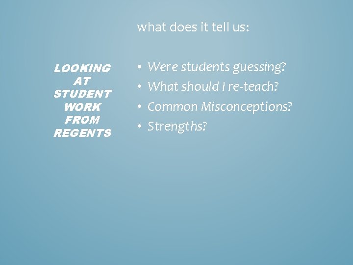 what does it tell us: LOOKING AT STUDENT WORK FROM REGENTS • • Were