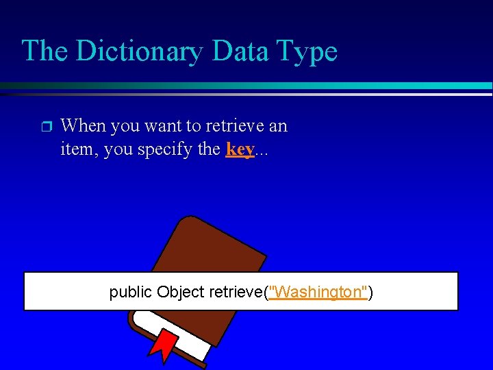 The Dictionary Data Type p When you want to retrieve an item, you specify The Dictionary Data Type p When you want to retrieve an item, you specify