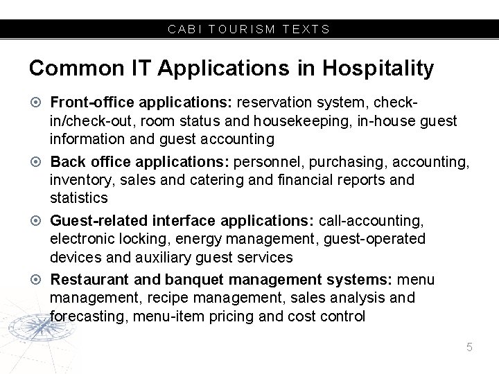 CABI TOURISM TEXTS Common IT Applications in Hospitality Front-office applications: reservation system, checkin/check-out, room