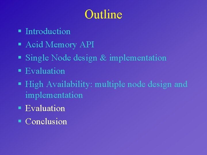 Outline § § § Introduction Acid Memory API Single Node design & implementation Evaluation