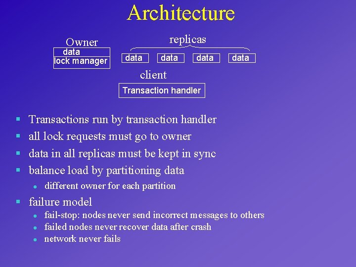 Architecture replicas Owner data lock manager data client Transaction handler § § Transactions run
