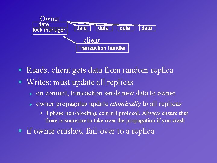 Owner data lock manager data client Transaction handler § Reads: client gets data from