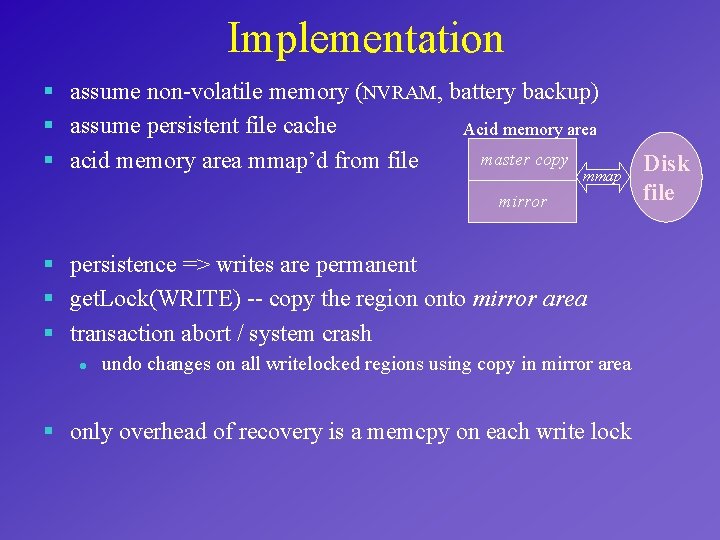 Implementation § assume non-volatile memory (NVRAM, battery backup) § assume persistent file cache Acid