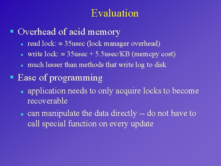 Evaluation § Overhead of acid memory l l l read lock: 35 usec (lock