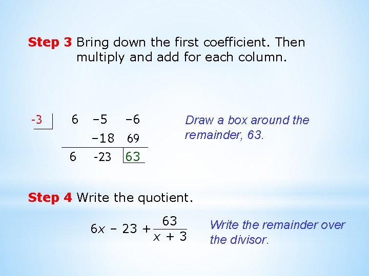 Step 3 Bring down the first coefficient. Then multiply and add for each column.